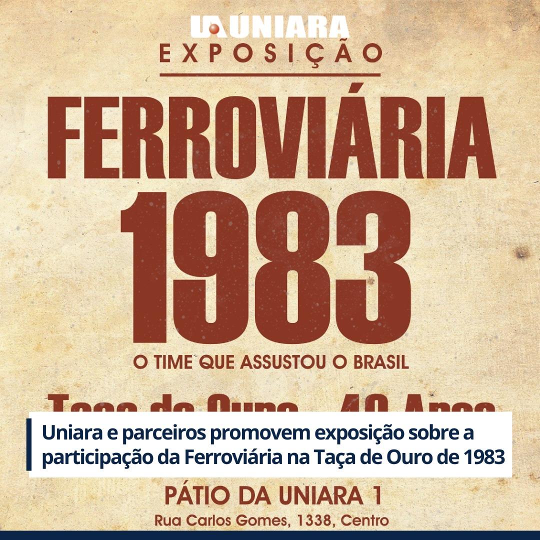 Uniara e parceiros promovem a exposição sobre a participação a Ferroviária na Taça de Ouro 1983!