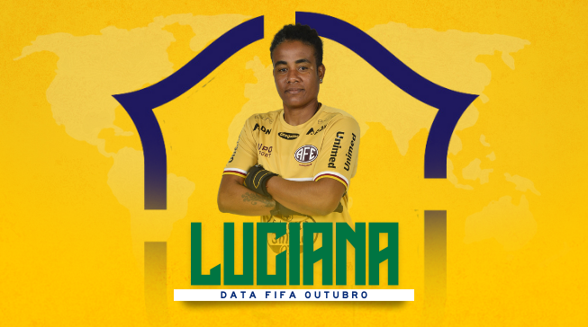 LUCIANA É CONVOCADA PARA A SELEÇÃO BRASILEIRA NA DATA FIFA DE OUTUBRO 2023!