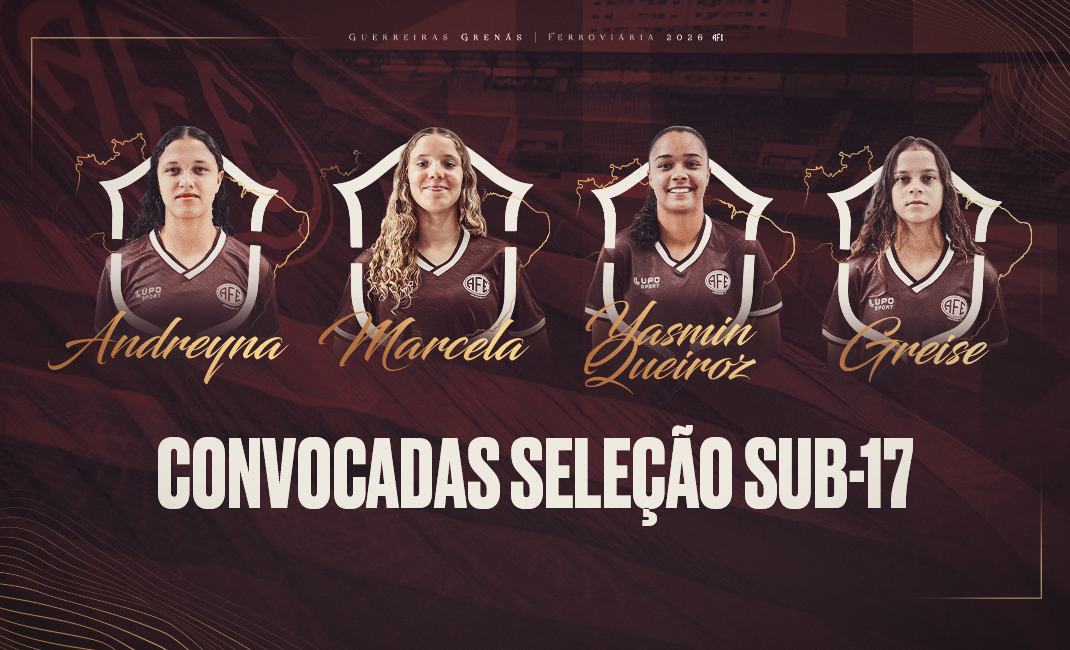 Quatro jogadoras da Ferroviária são convocadas para a Seleção Brasileira Feminina Sub-17 2026!